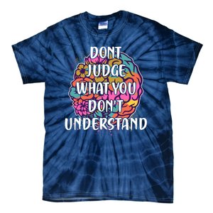 Dont Judge What You Dont Understand Mental Health Awareness Tie-Dye T-Shirt