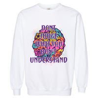 Dont Judge What You Dont Understand Mental Health Awareness Garment-Dyed Sweatshirt