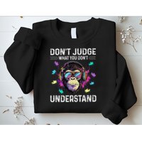 Dont Judge What You Dont Understand Autism Cute Gorilla Sweatshirt