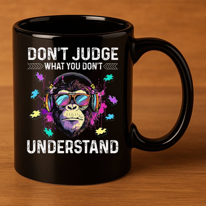 Dont Judge What You Dont Understand Autism Cute Gorilla 11oz C Handle Ceramic Mug
