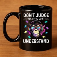 Dont Judge What You Dont Understand Autism Cute Gorilla 11oz C Handle Ceramic Mug