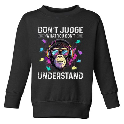 Dont Judge What You Dont Understand Autism Cute Gorilla Toddler Sweatshirt