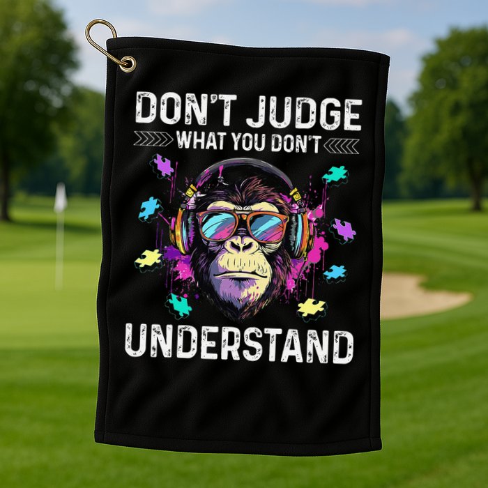 Dont Judge What You Dont Understand Autism Cute Gorilla Golf Towel