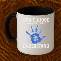 Dont Judge What You Dont Understand Autism Child Handprint Mug