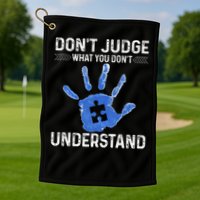 Dont Judge What You Dont Understand Autism Child Handprint Golf Towel