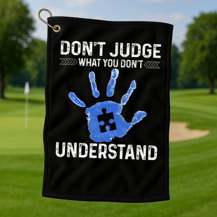 Dont Judge What You Dont Understand Autism Child Handprint Golf Towel