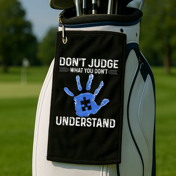 Dont Judge What You Dont Understand Autism Child Handprint Golf Towel