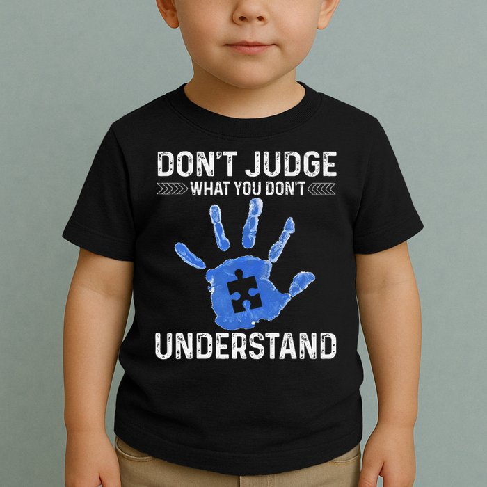 Dont Judge What You Dont Understand Autism Child Handprint Toddler T-Shirt