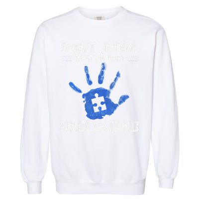 Dont Judge What You Dont Understand Autism Child Handprint Garment-Dyed Sweatshirt