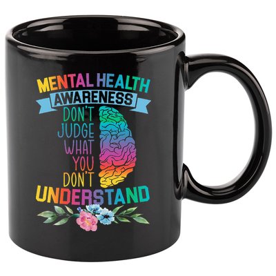 Dont Judge What You Dont Understand Mental Health Support 11oz C Handle Ceramic Mug