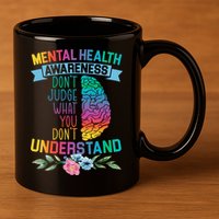 Dont Judge What You Dont Understand Mental Health Support 11oz C Handle Ceramic Mug