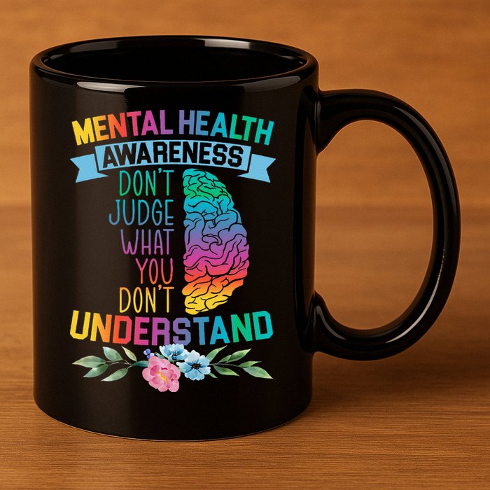 Dont Judge What You Dont Understand Mental Health Support 11oz C Handle Ceramic Mug