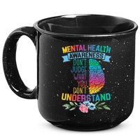 Dont Judge What You Dont Understand Mental Health Support 15oz Campfire Ceramic Mug