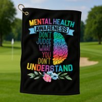 Dont Judge What You Dont Understand Mental Health Support Golf Towel