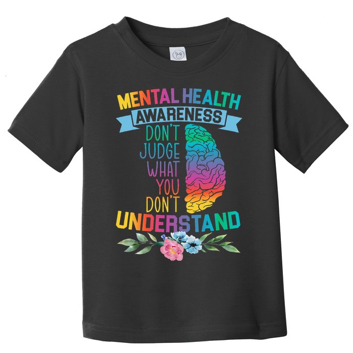 Dont Judge What You Dont Understand Mental Health Support Toddler T-Shirt