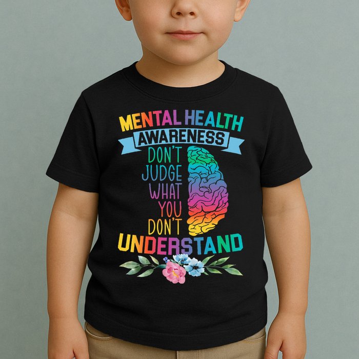 Dont Judge What You Dont Understand Mental Health Support Toddler T-Shirt