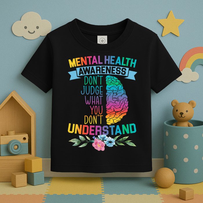 Dont Judge What You Dont Understand Mental Health Support Toddler T-Shirt