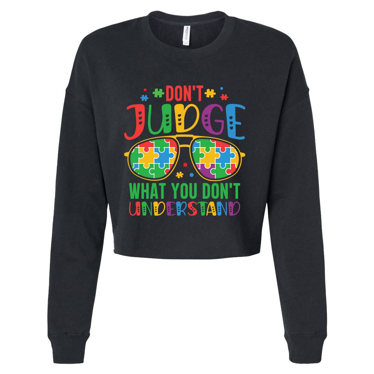 Don't Judge What You Don't' Understand Autism Awareness Month Cropped Pullover Crew