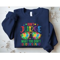 Don't Judge What You Don't' Understand Autism Awareness Month Sweatshirt