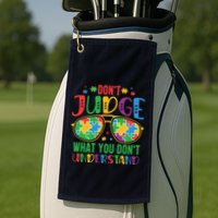 Don't Judge What You Don't' Understand Autism Awareness Month Golf Towel
