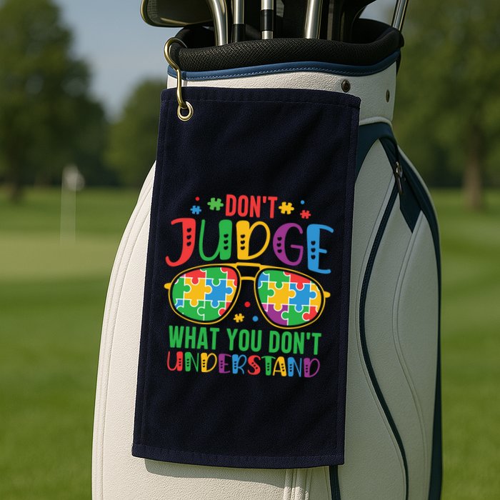 Don't Judge What You Don't' Understand Autism Awareness Month Golf Towel