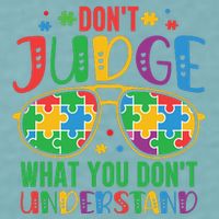 Don't Judge What You Don't' Understand Autism Awareness Month Sueded Cloud Jersey T-Shirt
