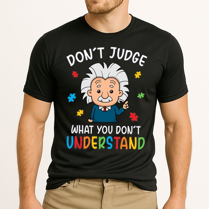 Don't Judge What You Don't Understand Autism Awareness Albert Einstein Performance Shirt