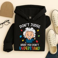 Don't Judge What You Don't Understand Autism Awareness Albert Einstein Hoodie