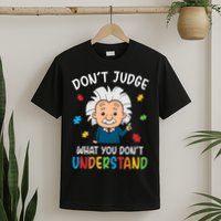 Don't Judge What You Don't Understand Autism Awareness Albert Einstein T-Shirt