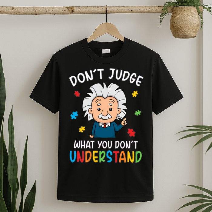 Don't Judge What You Don't Understand Autism Awareness Albert Einstein T-Shirt