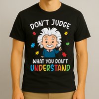 Don't Judge What You Don't Understand Autism Awareness Albert Einstein T-Shirt