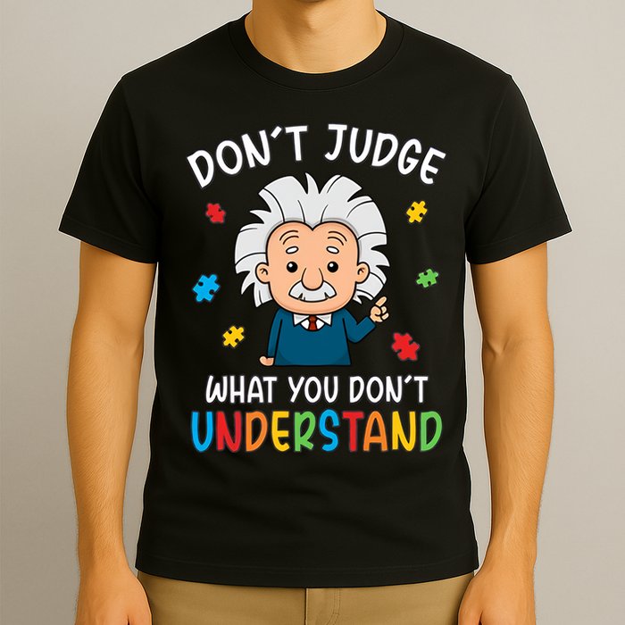 Don't Judge What You Don't Understand Autism Awareness Albert Einstein T-Shirt