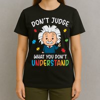 Don't Judge What You Don't Understand Autism Awareness Albert Einstein T-Shirt