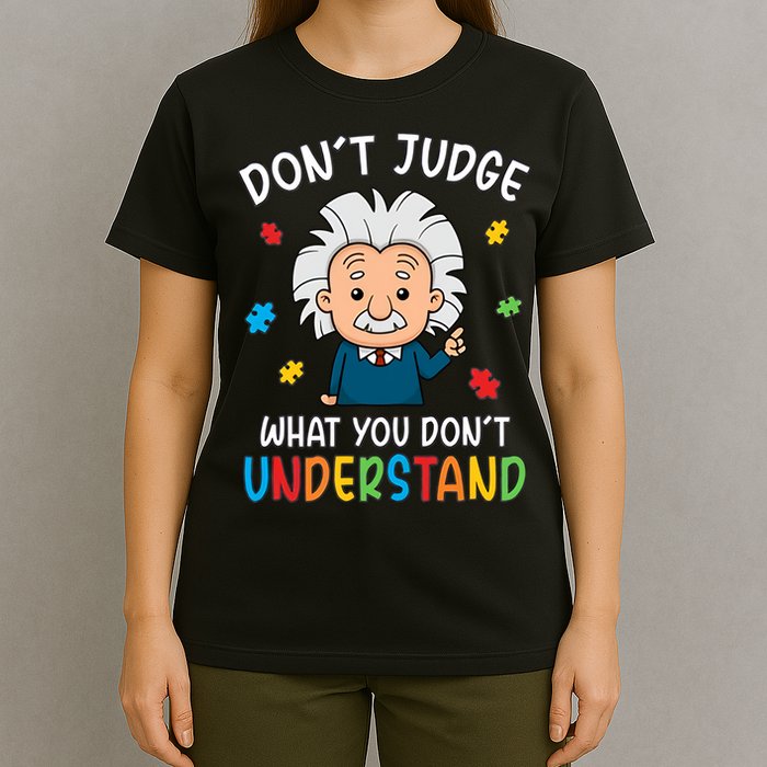 Don't Judge What You Don't Understand Autism Awareness Albert Einstein T-Shirt