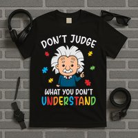Don't Judge What You Don't Understand Autism Awareness Albert Einstein T-Shirt
