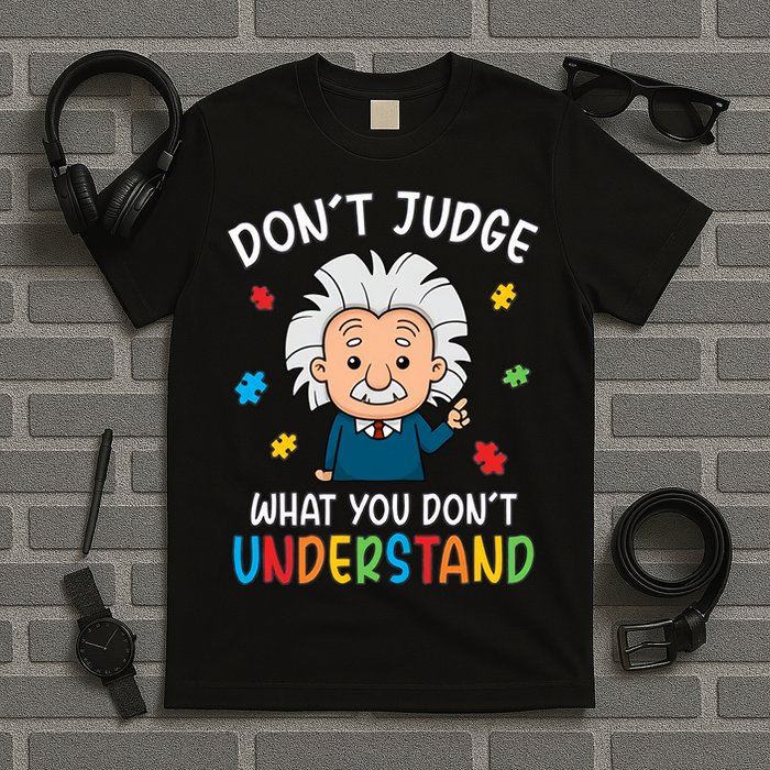 Don't Judge What You Don't Understand Autism Awareness Albert Einstein T-Shirt