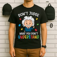 Don't Judge What You Don't Understand Autism Awareness Albert Einstein T-Shirt