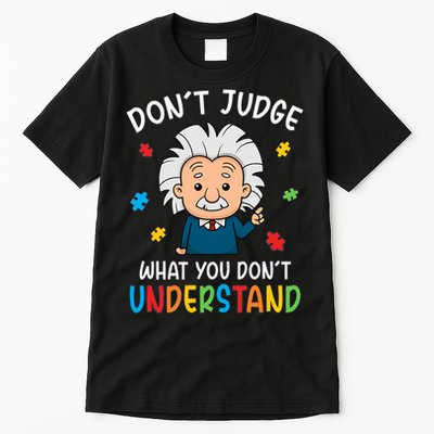 Don't Judge What You Don't Understand Autism Awareness Albert Einstein Tall T-Shirt