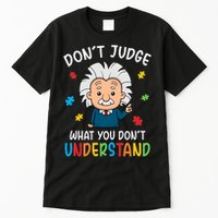 Don't Judge What You Don't Understand Autism Awareness Albert Einstein Tall T-Shirt