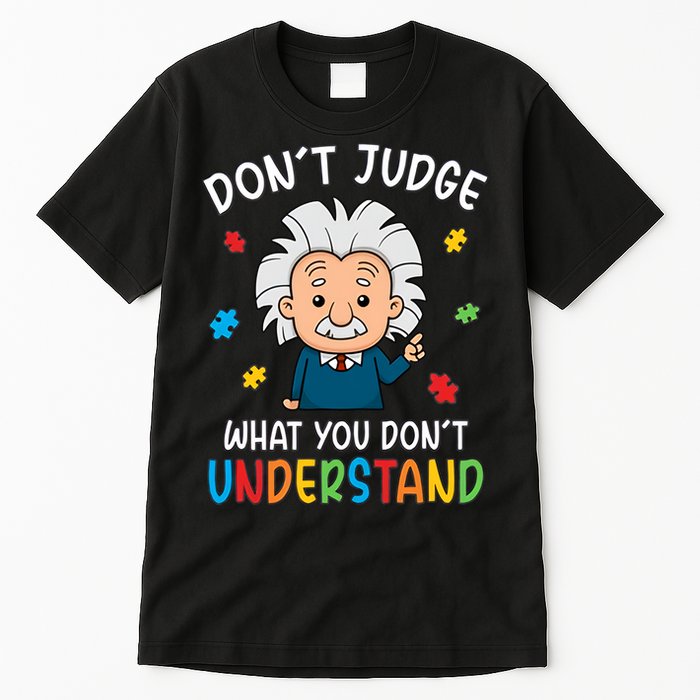 Don't Judge What You Don't Understand Autism Awareness Albert Einstein Tall T-Shirt
