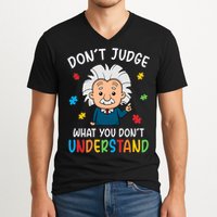 Don't Judge What You Don't Understand Autism Awareness Albert Einstein V-Neck T-Shirt