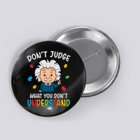 Don't Judge What You Don't Understand Autism Awareness Albert Einstein Button