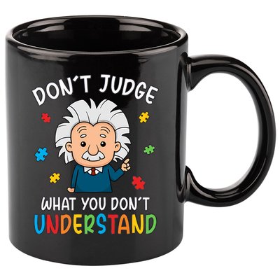 Don't Judge What You Don't Understand Autism Awareness Albert Einstein 11oz C Handle Ceramic Mug