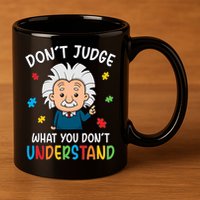 Don't Judge What You Don't Understand Autism Awareness Albert Einstein 11oz C Handle Ceramic Mug