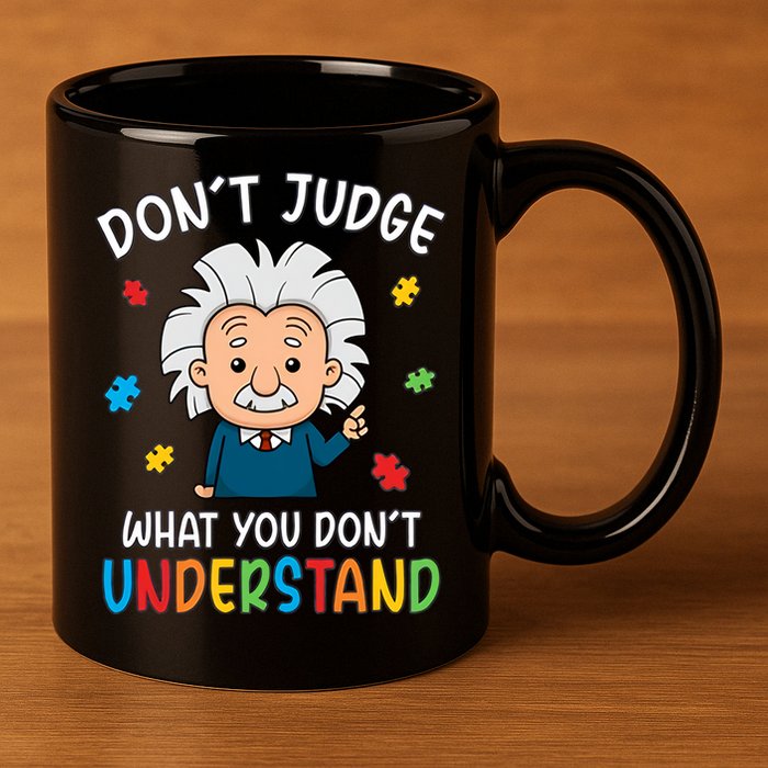 Don't Judge What You Don't Understand Autism Awareness Albert Einstein 11oz C Handle Ceramic Mug