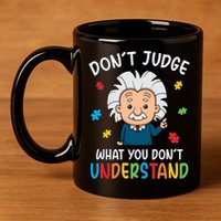 Don't Judge What You Don't Understand Autism Awareness Albert Einstein 11oz C Handle Ceramic Mug