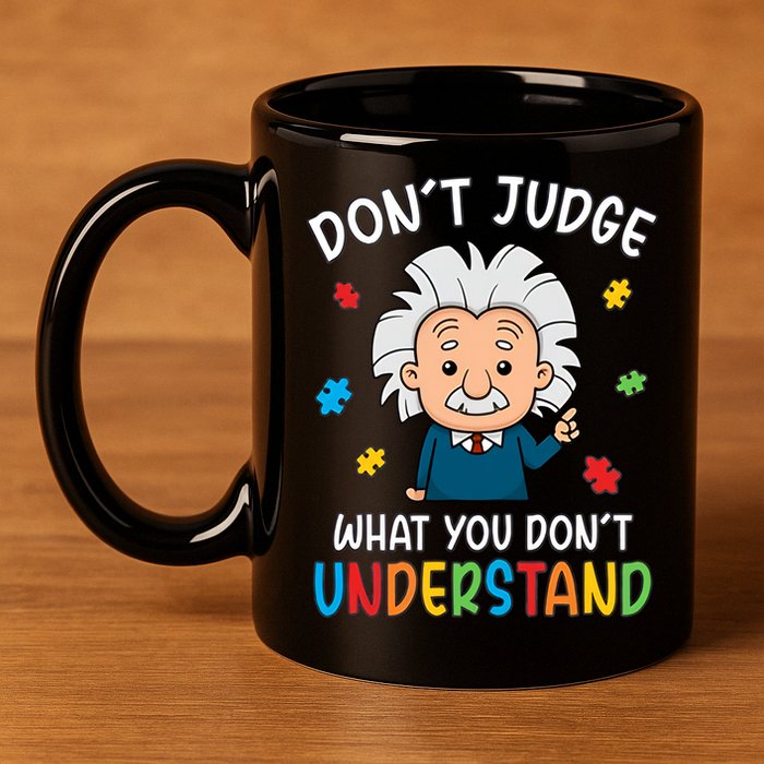 Don't Judge What You Don't Understand Autism Awareness Albert Einstein 11oz C Handle Ceramic Mug