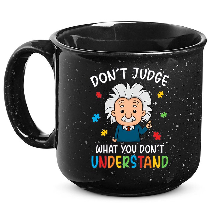 Don't Judge What You Don't Understand Autism Awareness Albert Einstein 15oz Campfire Ceramic Mug