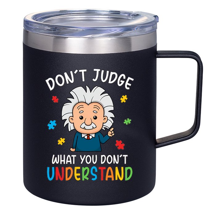 Don't Judge What You Don't Understand Autism Awareness Albert Einstein 12oz Stainless Steel Coffee Mug