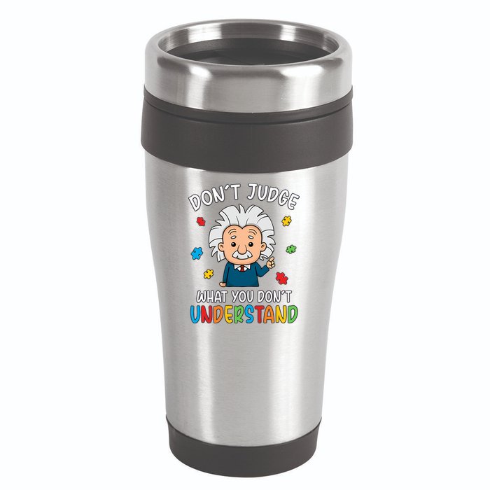 Don't Judge What You Don't Understand Autism Awareness Albert Einstein 16oz Travel Tumbler